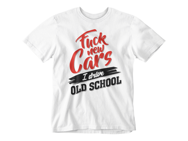 Camiseta Fuck New Cars I Drive Old School